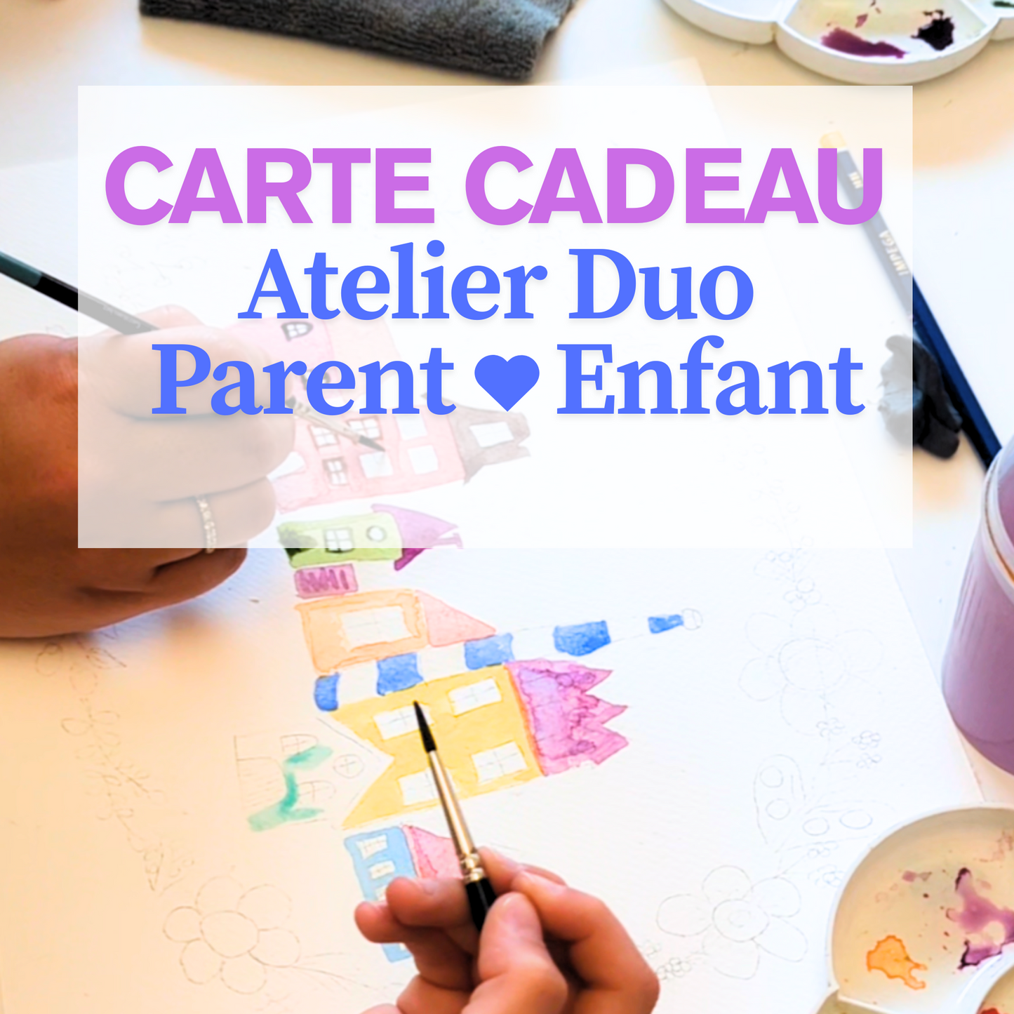 Carte Cadeau Atelier Parent/Enfant - Découverte de l'Aquarelle